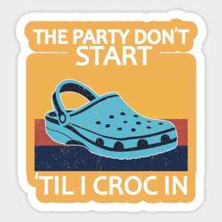 The Party Don't Start 'Til I Croc In, birthday vintage Sticker